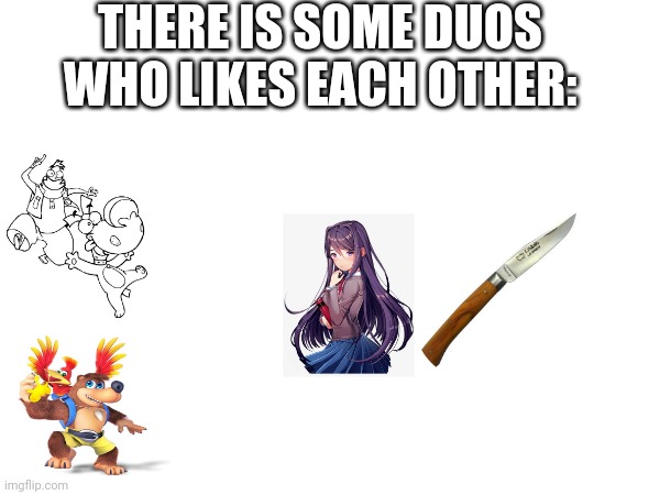 THERE IS SOME DUOS WHO LIKES EACH OTHER: | image tagged in doki doki literature club,funny memes | made w/ Imgflip meme maker