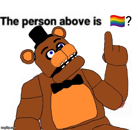 the person above fnaf | 🏳️‍🌈? | image tagged in the person above fnaf | made w/ Imgflip meme maker