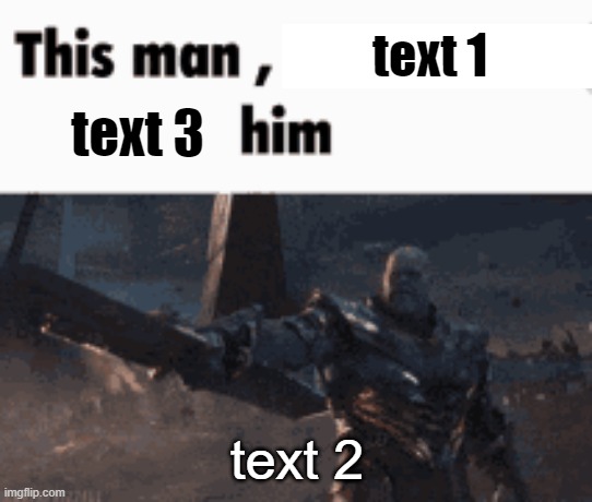 i updated my popular template | text 1; text 3; text 2 | image tagged in this man _____ him | made w/ Imgflip meme maker