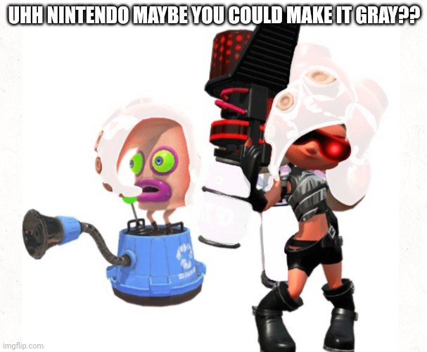 UHH NINTENDO MAYBE YOU COULD MAKE IT GRAY?? | made w/ Imgflip meme maker