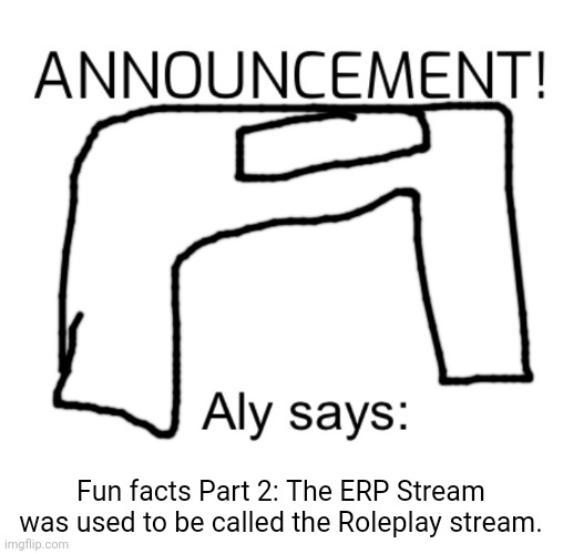 alyanimations' Announcement Board | Fun facts Part 2: The ERP Stream was used to be called the Roleplay stream. | image tagged in alyanimations' announcement board | made w/ Imgflip meme maker