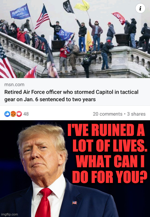 The grift that keeps on grifting. | I'VE RUINED A 
LOT OF LIVES.
WHAT CAN I 
DO FOR YOU? | image tagged in memes,grifter,trump | made w/ Imgflip meme maker