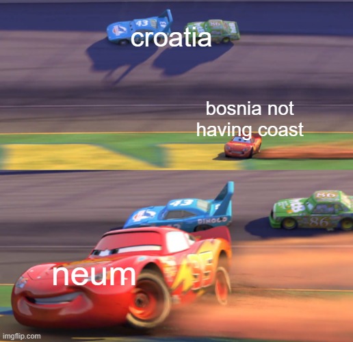 checkmate | croatia; bosnia not having coast; neum | image tagged in lightning mcqueen drifting,memes,funny | made w/ Imgflip meme maker
