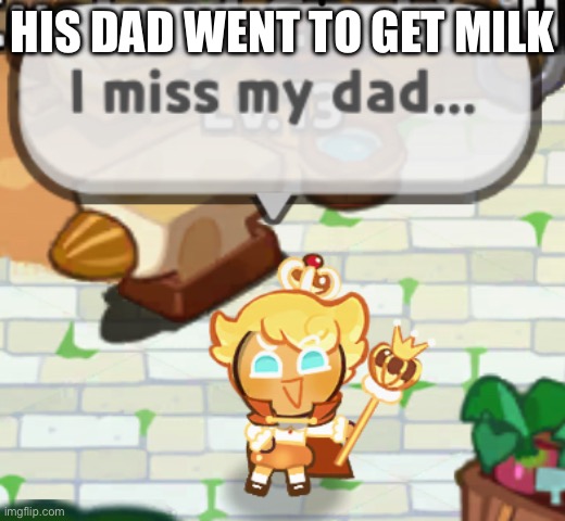 HIS DAD WENT TO GET MILK | made w/ Imgflip meme maker