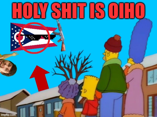 ohio | HOLY SHIT IS OIHO | image tagged in only in ohio | made w/ Imgflip meme maker