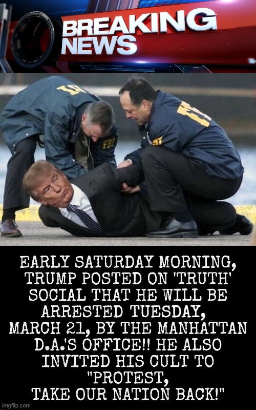 FINALLY!!! | TUESDAY, | image tagged in donald trump,arrested,finally,justice,lock him up,finally inner peace | made w/ Imgflip meme maker