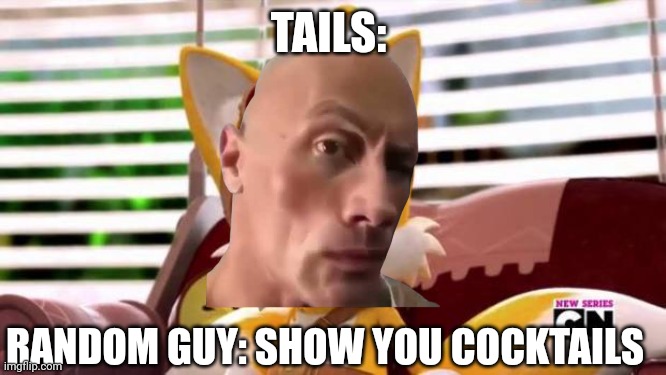 Sussy thing | TAILS:; RANDOM GUY: SHOW YOU COCKTAILS | image tagged in sus,impostor,amogus | made w/ Imgflip meme maker