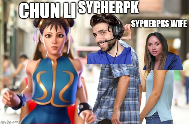 SYPHERPK; CHUN LI; SYPHERPKS WIFE | made w/ Imgflip meme maker