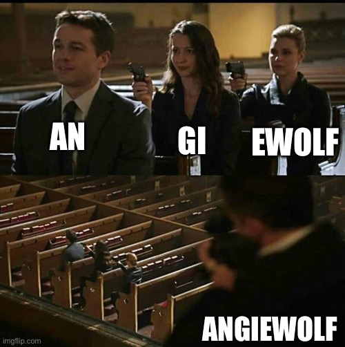 g | GI; AN; EWOLF; ANGIEWOLF | image tagged in church gun,memes | made w/ Imgflip meme maker