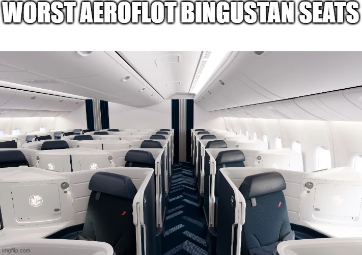 WORST AEROFLOT BINGUSTAN SEATS | made w/ Imgflip meme maker