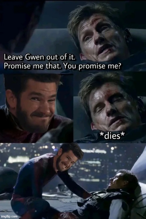 Keep Gwen Dead | image tagged in spiderman | made w/ Imgflip meme maker