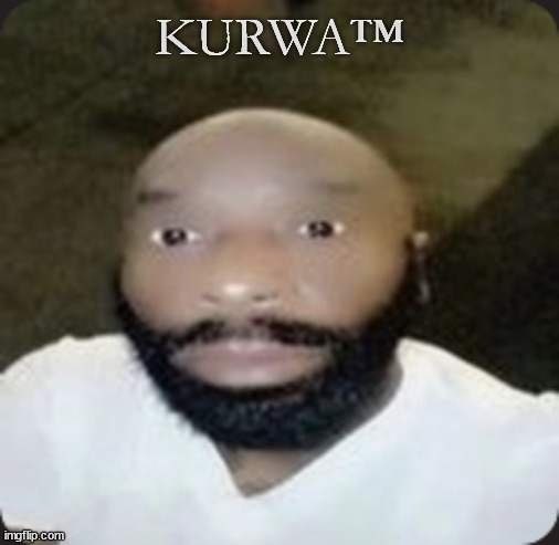 kurwa | KURWA™ | image tagged in lightskin,poland | made w/ Imgflip meme maker