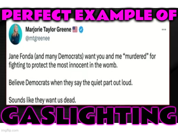 MtG Doesn't Know Much, CLEARLY, But She Definately Has Gaslighting Skills | PERFECT EXAMPLE OF; GASLIGHTING | image tagged in memes,marjorie traitor greene,lock her up,scumbag republicans,scumbag maga,basket of deplorables | made w/ Imgflip meme maker