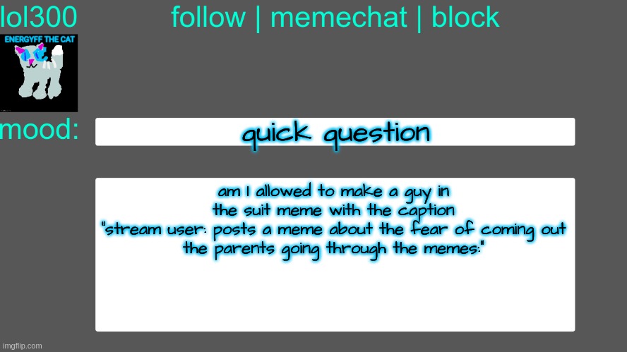 Lol300 announcement temp 3 | quick question; am I allowed to make a guy in the suit meme with the caption
"stream user: posts a meme about the fear of coming out
the parents going through the memes:" | image tagged in lol300 announcement temp 3 | made w/ Imgflip meme maker