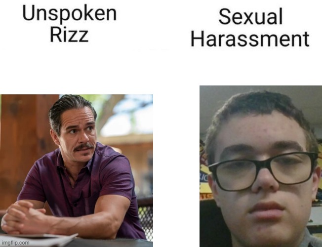 Unspoken rizz vs Sexual Harrasment | image tagged in unspoken rizz vs sexual harrasment | made w/ Imgflip meme maker