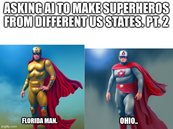 ASKING AI TO MAKE SUPERHEROS FROM DIFFERENT US STATES. PT. 2; OHIO.. FLORIDA MAN. | image tagged in super hero | made w/ Imgflip meme maker