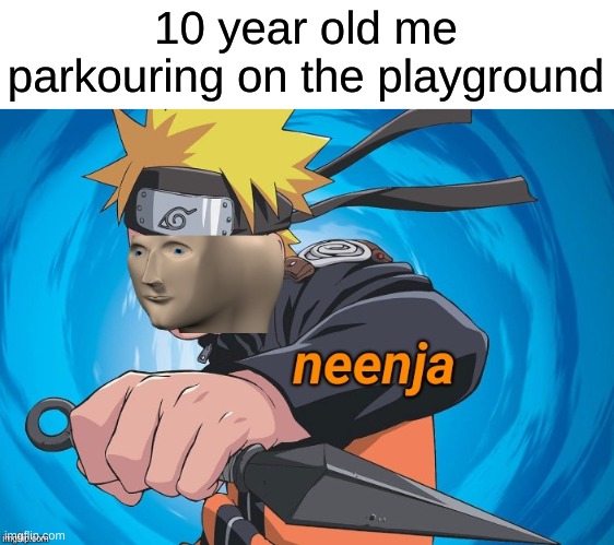 Naruto Stonks | 10 year old me parkouring on the playground | image tagged in naruto stonks | made w/ Imgflip meme maker