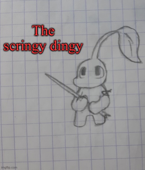 Red Pikmin | The scringy dingy | image tagged in red pikmin | made w/ Imgflip meme maker