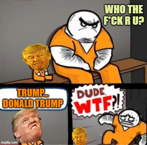 What are you in here for | WHO THE F*CK R U? TRUMP...
DONALD TRUMP | image tagged in what are you in here for | made w/ Imgflip meme maker