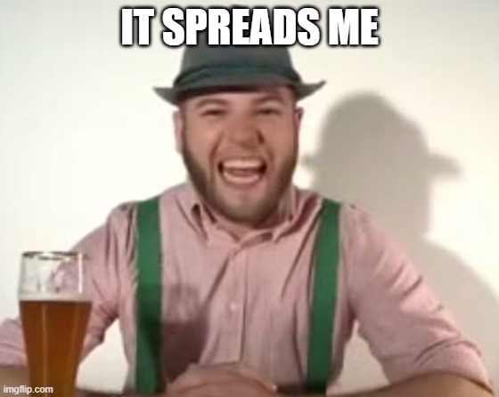 german | IT SPREADS ME | image tagged in german | made w/ Imgflip meme maker