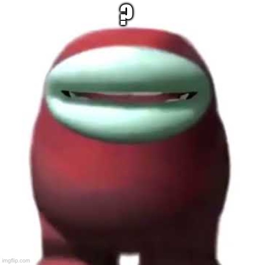 Amogus Sussy | ? | image tagged in amogus sussy | made w/ Imgflip meme maker