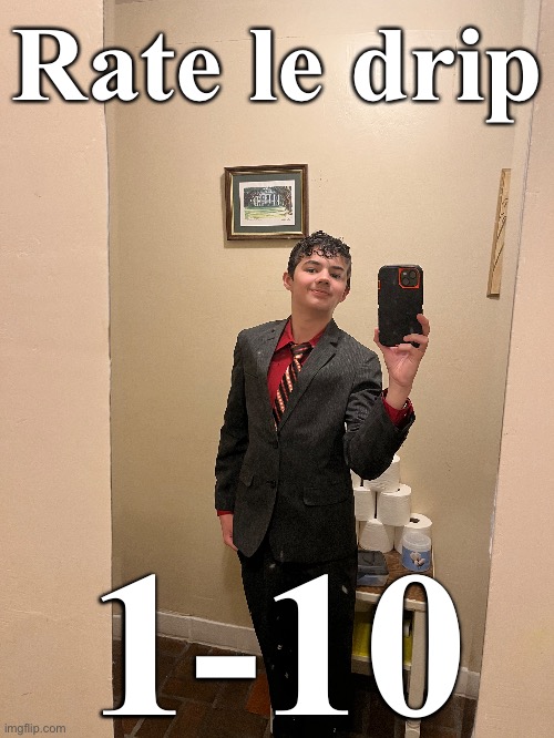 Drip | Rate le drip; 1-10 | made w/ Imgflip meme maker