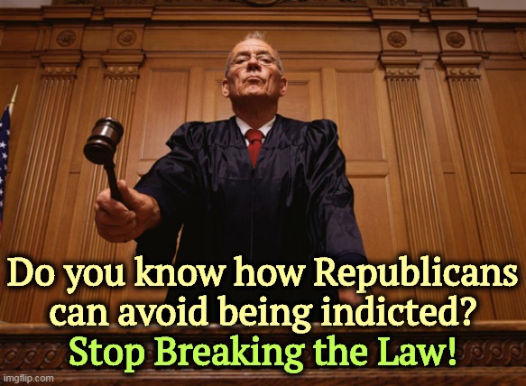 Do you know how Republicans can avoid being indicted? Stop Breaking the Law! | image tagged in republicans,arrested,break,laws,crime | made w/ Imgflip meme maker