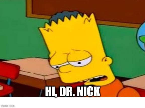 HI, DR. NICK | made w/ Imgflip meme maker