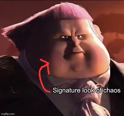 Signature look of chaos | made w/ Imgflip meme maker