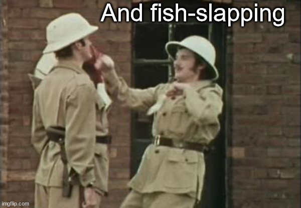 Fish Slapping | And fish-slapping | image tagged in fish slapping | made w/ Imgflip meme maker