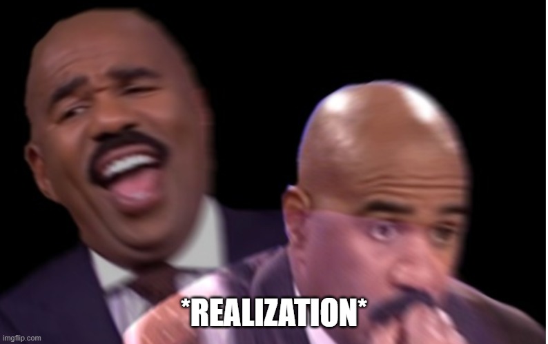 When you realize | *REALIZATION* | image tagged in when you realize | made w/ Imgflip meme maker
