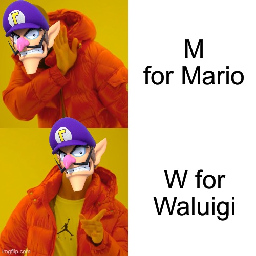 Drake Hotline Bling Meme | M for Mario W for Waluigi | image tagged in memes,drake hotline bling | made w/ Imgflip meme maker