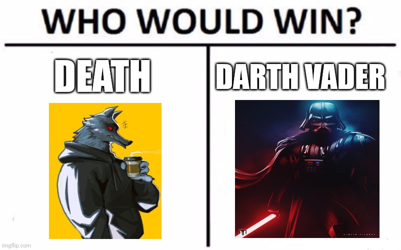 Death vs Darth Vader | DEATH; DARTH VADER | image tagged in memes,who would win | made w/ Imgflip meme maker