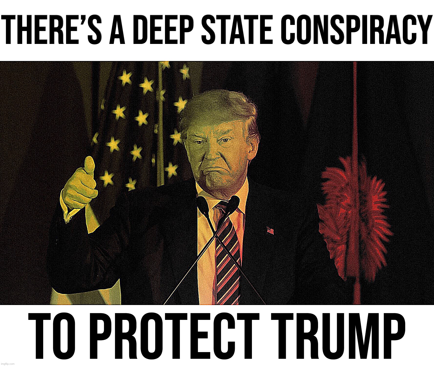 The Deep State is real, and it consists of Republicans in the FBI determined to slow-walk accountability for this traitor. | THERE’S A DEEP STATE CONSPIRACY; TO PROTECT TRUMP | image tagged in evil donald trump thumbs up | made w/ Imgflip meme maker