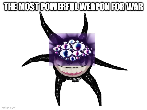 THE MOST POWERFUL WEAPON FOR WAR | made w/ Imgflip meme maker