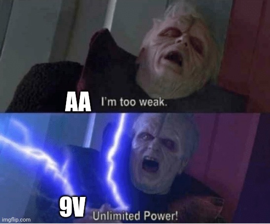 Too weak Unlimited Power | AA 9V | image tagged in too weak unlimited power | made w/ Imgflip meme maker