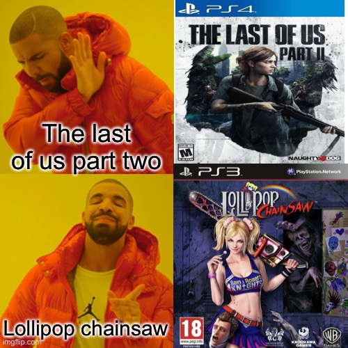 Lollipop chainsaw better than last of us part two | The last of us part two; Lollipop chainsaw | image tagged in memes,drake hotline bling | made w/ Imgflip meme maker