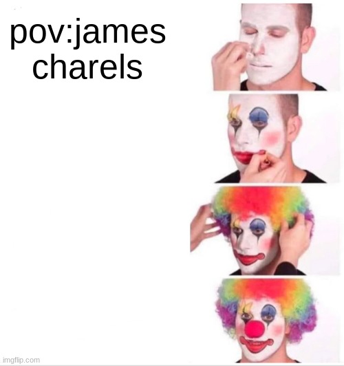 Clown Applying Makeup Meme | pov:james charels | image tagged in memes,clown applying makeup | made w/ Imgflip meme maker