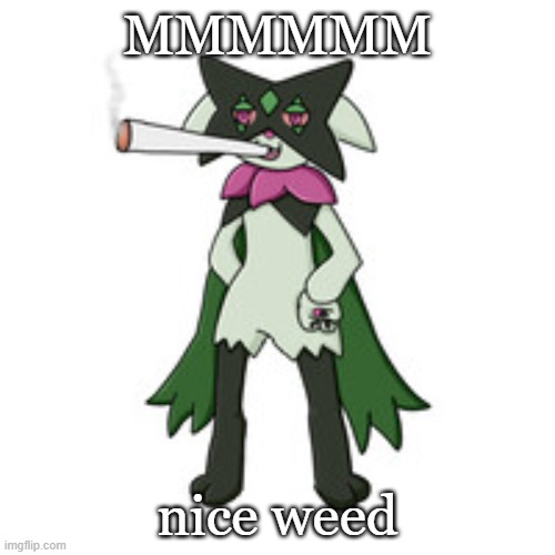 MMMMMM; nice weed | image tagged in meowscarada | made w/ Imgflip meme maker