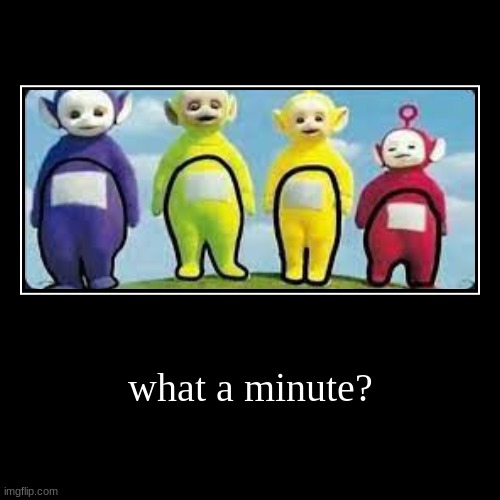 wait a minute? | image tagged in funny,demotivationals | made w/ Imgflip demotivational maker