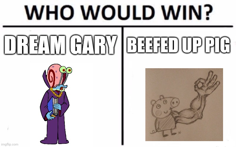 Snail god vs beefy pig | DREAM GARY; BEEFED UP PIG | image tagged in memes,who would win | made w/ Imgflip meme maker