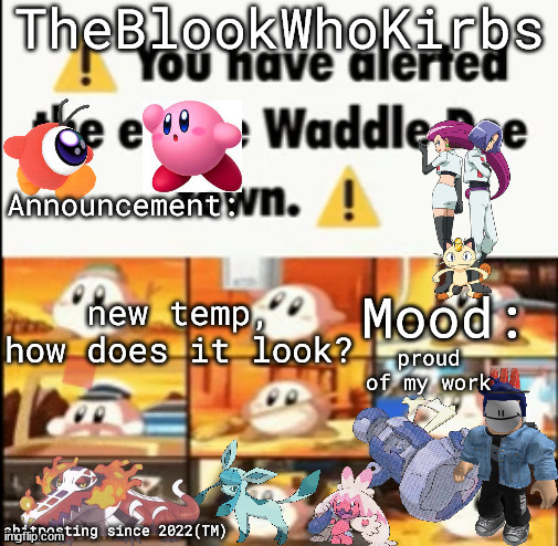 TheBlookWhoKirbs Temp 1 | new temp, how does it look? proud of my work | image tagged in theblookwhokirbs temp 1 | made w/ Imgflip meme maker