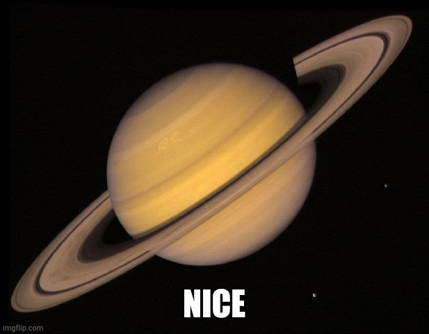 March 18 2023 | NICE | image tagged in saturn | made w/ Imgflip meme maker