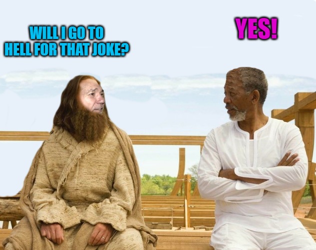 WILL I GO TO HELL FOR THAT JOKE? YES! | image tagged in lew and god | made w/ Imgflip meme maker