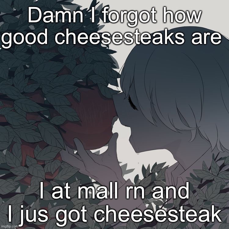 Avogado6 | Damn I forgot how good cheesesteaks are; I at mall rn and I jus got cheesesteak | image tagged in avogado6 | made w/ Imgflip meme maker