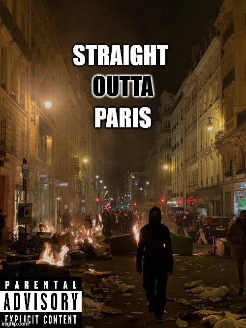 New Album from Paris | STRAIGHT; OUTTA; PARIS | image tagged in paris protest | made w/ Imgflip meme maker