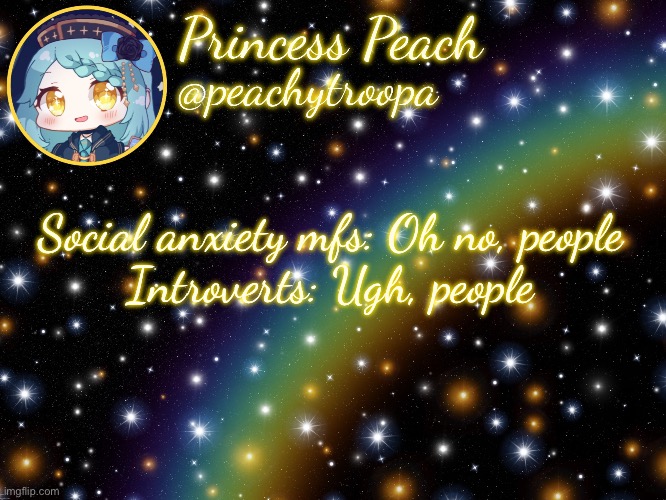 ✨Aesthetic Starry Temp✨ | Social anxiety mfs: Oh no, people
Introverts: Ugh, people | image tagged in aesthetic starry temp | made w/ Imgflip meme maker