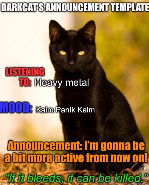 Finally caught up on homework! | Heavy metal; Kalm Panik Kalm; Announcement: I’m gonna be a bit more active from now on! | made w/ Imgflip meme maker