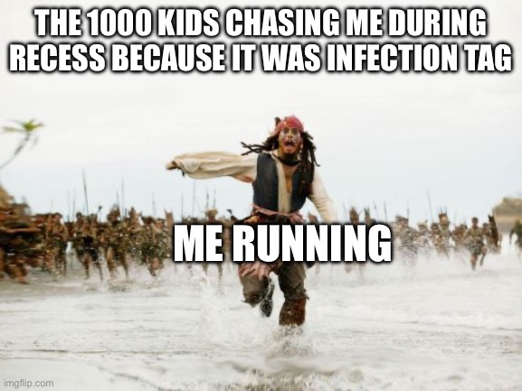 Every day at recess be like | THE 1000 KIDS CHASING ME DURING RECESS BECAUSE IT WAS INFECTION TAG; ME RUNNING | image tagged in memes,jack sparrow being chased,school | made w/ Imgflip meme maker