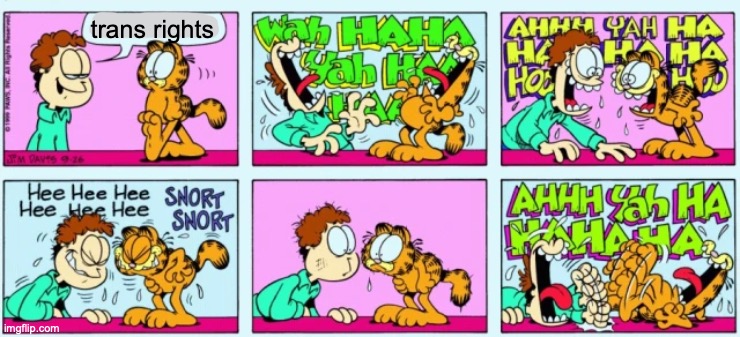 garfield laughter | trans rights | image tagged in garfield laughter | made w/ Imgflip meme maker